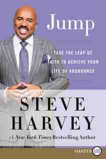 Jump: Take The Leap Of Faith To Achieve Your Life Of Abundance by Steve Harvey