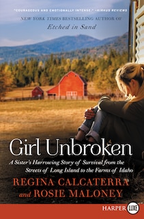 Girl Unbroken: A Sister's Harrowing Story of Survival from The Streets of Long Island to the Farms of Idaho