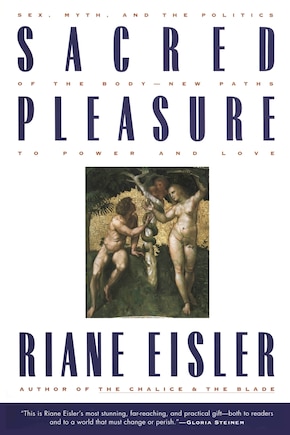 Sacred Pleasure: Sex, Myth, And The Politics Of The Body--new Paths To Power And Love