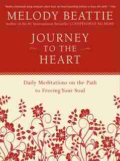 Journey to the Heart: Daily Meditations on the Path to Freeing Your Soul by Melody Beattie
