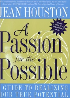 A Passion for the Possible: A Guide to Realizing Your True Potential