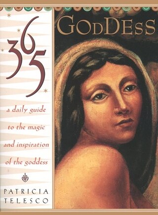 365 Goddess: A Daily Guide To The Magic And Inspiration Of The Goddess