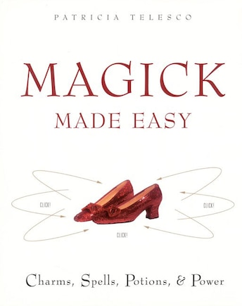 Magick Made Easy: Charms, Spells, Potions And Power