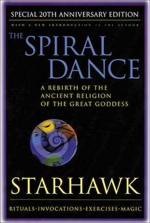 Spiral Dance, The - 20th Anniversary: A Rebirth Of The Ancient Religion Of The Goddess: 20th Anniversary Edition