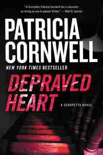 Depraved Heart: A Scarpetta Novel by Patricia Cornwell