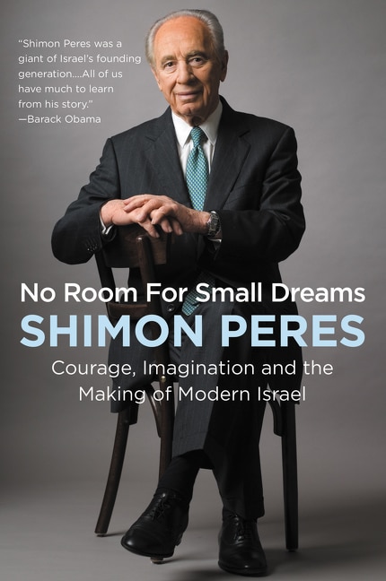 No Room For Small Dreams: Courage, Imagination, And The Making Of Modern Israel