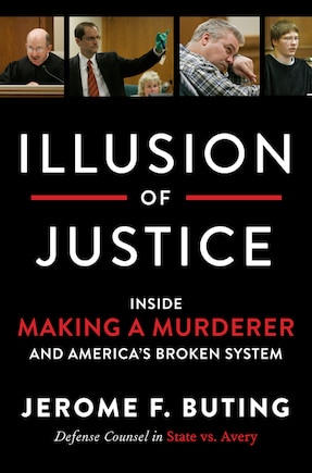 Illusion Of Justice: Inside Making A Murderer And America's Broken System