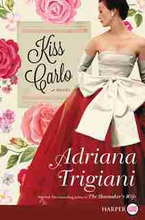 Kiss Carlo: A Novel by Adriana Trigiani