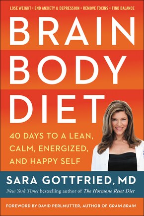 Brain Body Diet: 40 Days To A Lean, Calm, Energized, And Happy Self