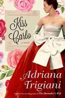Kiss Carlo: A Novel by Adriana Trigiani