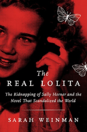 The Real Lolita: The Kidnapping of Sally Horner and the Novel That Scandalized the World