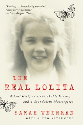 The Real Lolita: A Lost Girl, an Unthinkable Crime, and a Scandalous Masterpiece