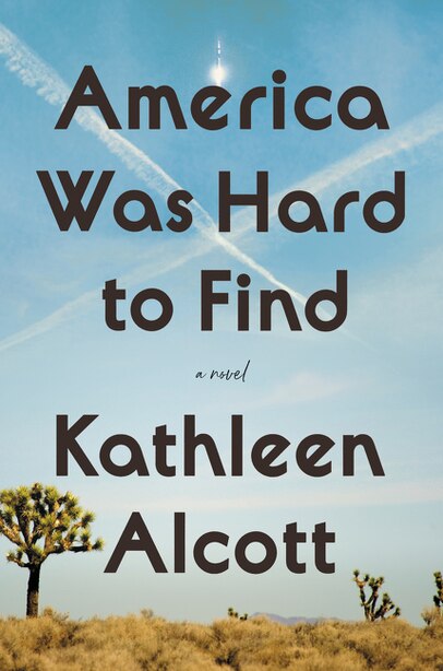 America Was Hard To Find: A Novel de Kathleen Alcott