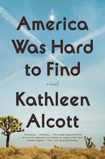 America Was Hard To Find: A Novel de Kathleen Alcott