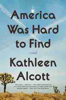America Was Hard To Find: A Novel de Kathleen Alcott
