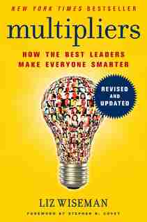 Multipliers, Revised And Updated: How The Best Leaders Make Everyone Smarter by Liz Wiseman