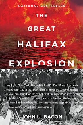 The Great Halifax Explosion: A World War I Story of Treachery, Tragedy, and Extraordinary Heroism