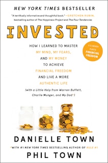 Invested: How I Learned to Master My Mind, My Fears, and My Money to Achieve Financial Freedom and Live a More Authentic Life (with a Little Help from Warren Buffett, Charlie Munger, and My Dad)