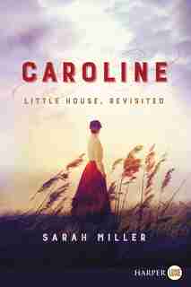 Caroline: Little House, Revisited by Sarah Miller