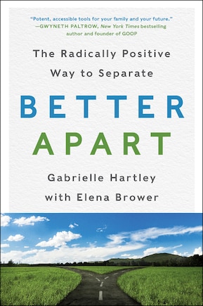 Better Apart: The Radically Positive Way To Separate