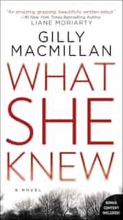 What She Knew: A Novel by Gilly Macmillan
