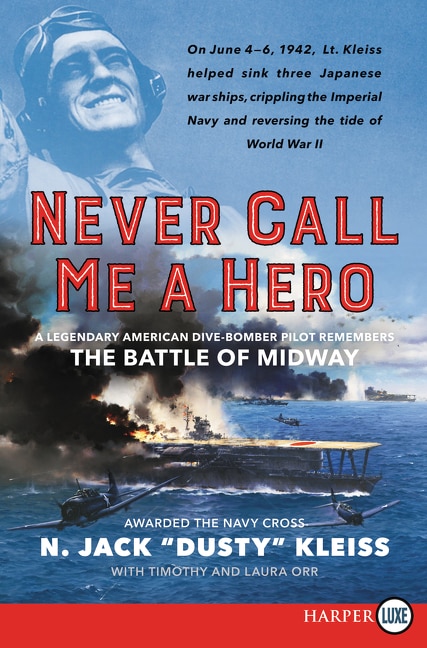 Never Call Me A Hero: A Legendary American Dive-bomber Pilot Remembers The Battle Of Midway