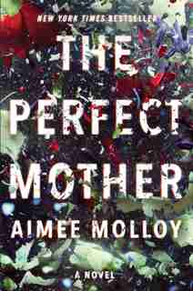 PERFECT MOTHER: A Novel by Aimee Molloy