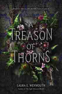 A Treason Of Thorns by Laura E Weymouth