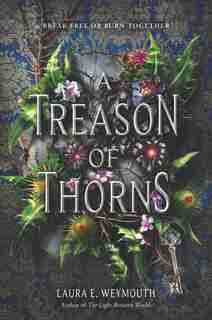 A Treason Of Thorns by Laura E Weymouth