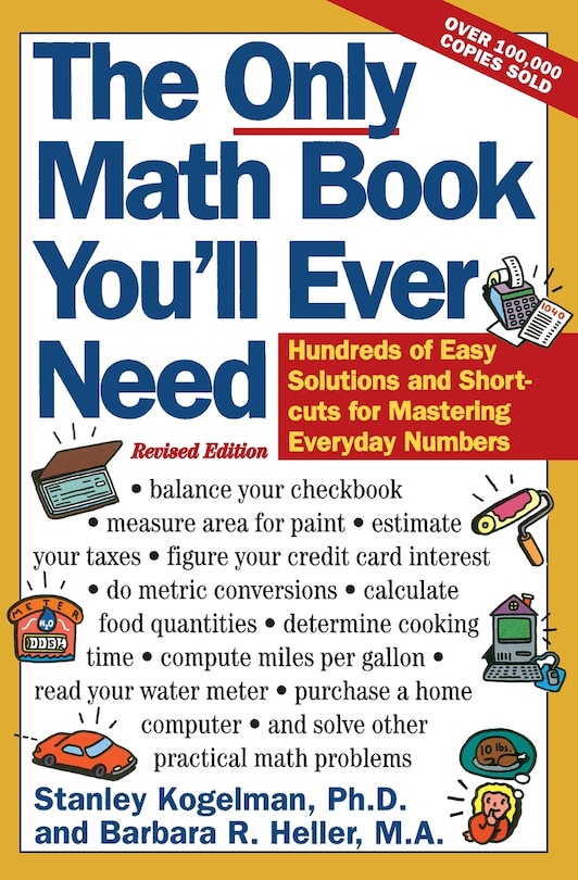 The Only Math Book You'll Ever Need, Revised Edition: Hundreds of Easy Solutions and Shortcuts for Mastering Everyday Numbers