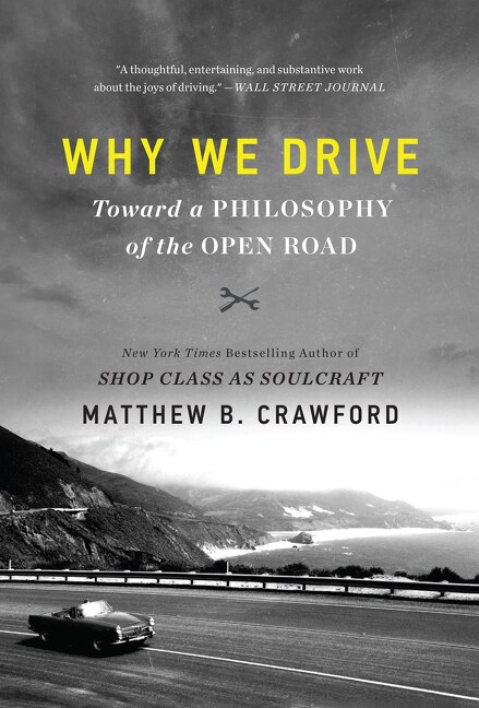 Why We Drive: Toward A Philosophy Of The Open Road