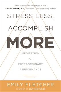 Stress Less, Accomplish More: Meditation For Extraordinary Performance