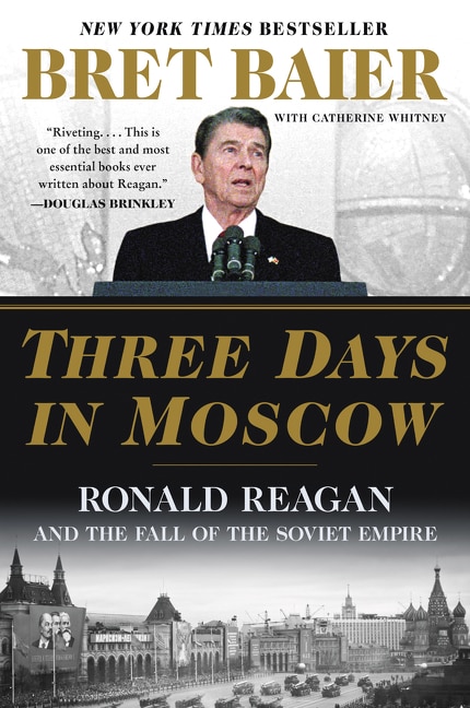 Three Days In Moscow: Ronald Reagan And The Fall Of The Soviet Empire