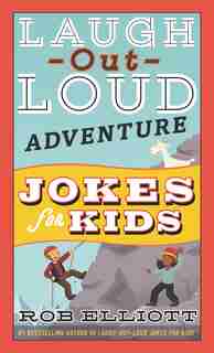 Laugh-out-loud Adventure Jokes For Kids by Rob Elliott