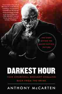 Darkest Hour: How Churchill Brought England Back From The Brink by Anthony McCarten