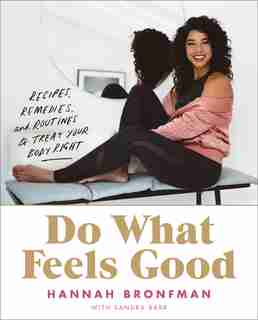Do What Feels Good: Recipes, Remedies, And Routines To Treat Your Body Right by Hannah Bronfman