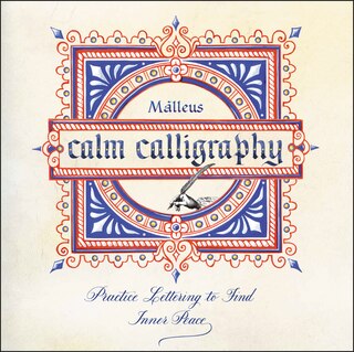 Calm Calligraphy: Practice Lettering To Find Inner Peace
