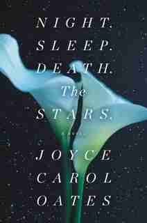 Night. Sleep. Death. The Stars.: A Novel by JOYCE CAROL OATES