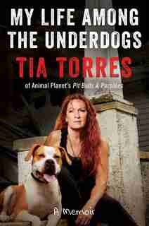 My Life Among The Underdogs: A Memoir by Tia Torres