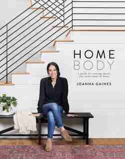 Homebody: A Guide To Creating Spaces You Never Want To Leave by Joanna Gaines