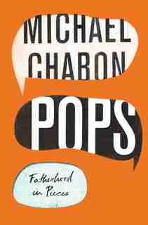 Pops: Fatherhood In Pieces by Michael Chabon