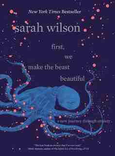 First, We Make The Beast Beautiful: A New Journey Through Anxiety by Sarah Wilson