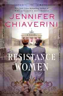 Resistance Women: A Novel by Jennifer Chiaverini