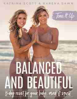 Tone It Up: Balanced And Beautiful: 5-day Reset For Your Body, Mind, And Spirit de Katrina Scott