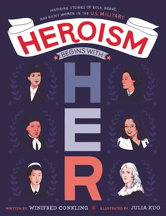 Heroism Begins With Her: Inspiring Stories Of Bold, Brave, And Gutsy Women In The U.s. Military