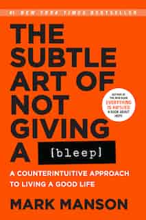 The Subtle Art of Not Giving a Bleep: A Counterintuitive Approach to Living a Good Life de Mark Manson