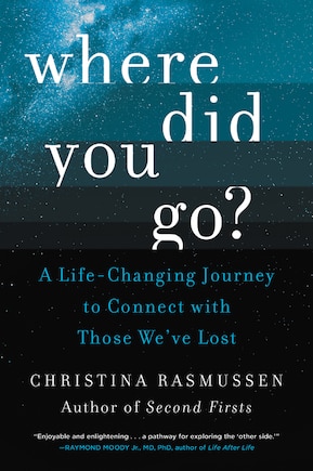 Where Did You Go?: A Life-changing Journey To Connect With Those We've Lost