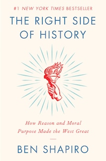 The Right Side of History: How Reason and Moral Purpose Made the West Great