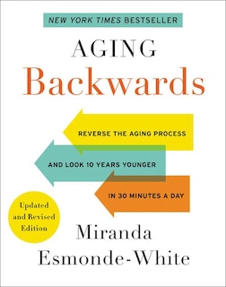 Aging Backwards: Updated and Revised Edition: Reverse the Aging Process and Look 10 Years Younger in 30 Minutes a Day