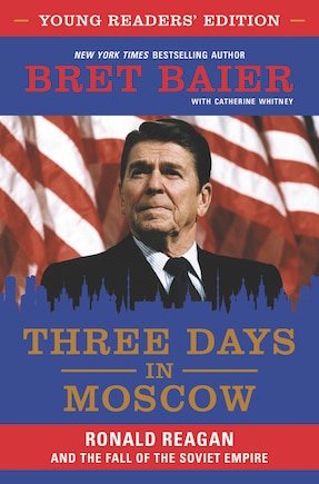 Three Days In Moscow Young Readers' Edition: Ronald Reagan And The Fall Of The Soviet Empire